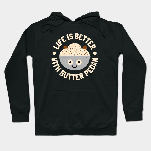 Life Is Better With Butter Pecan - Butter Pecan Lovers Hoodie by Tom Thornton